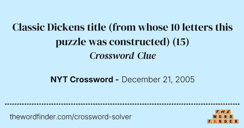 Classic Dickens title (from whose 10 letters this puzzle was constructed) crossword clue image