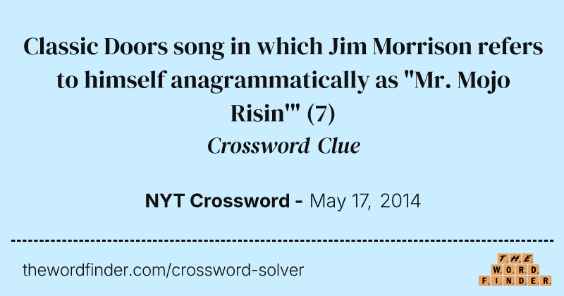 Classic Doors song in which Jim Morrison refers to himself anagrammatically as "Mr. Mojo Risin'" crossword clue image