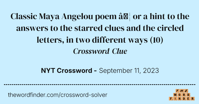 Classic Maya Angelou poem … or a hint to the answers to the starred clues and the circled letters, in two different ways crossword clue image