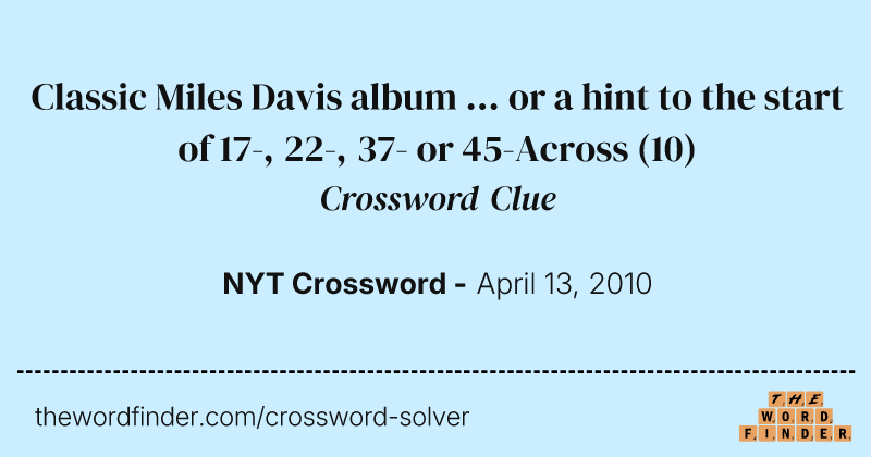 Classic Miles Davis album ... or a hint to the start of 17-, 22-, 37- or 45-Across crossword clue image