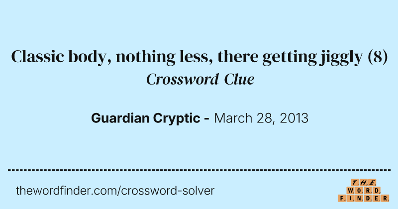 Classic body, nothing less, there getting jiggly crossword clue image
