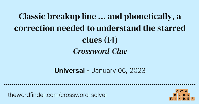 Classic breakup line ... and phonetically, a correction needed to understand the starred clues crossword clue image