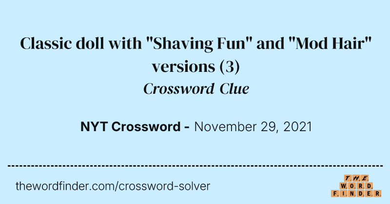 Classic doll with "Shaving Fun" and "Mod Hair" versions crossword clue image