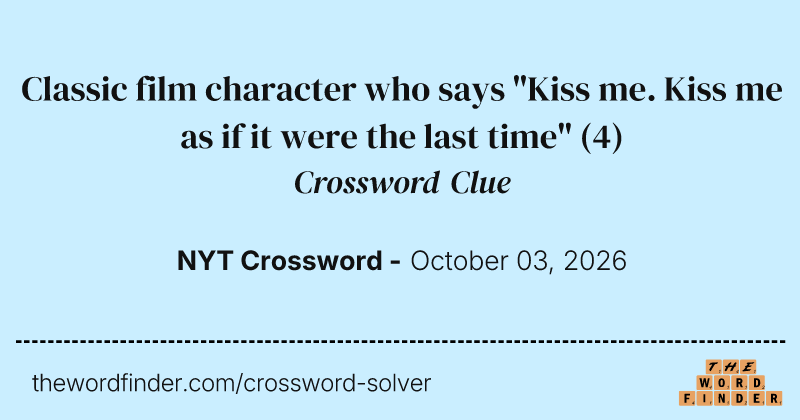 Classic film character who says "Kiss me. Kiss me as if it were the last time" crossword clue image