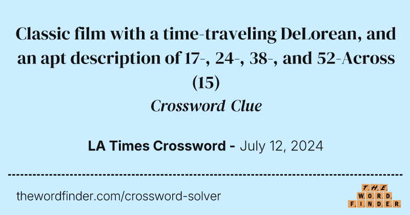 Classic film with a time-traveling DeLorean, and an apt description of 17-, 24-, 38-, and 52-Across crossword clue image