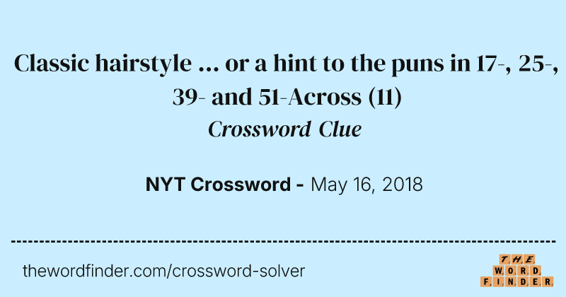 Classic hairstyle ... or a hint to the puns in 17-, 25-, 39- and 51-Across crossword clue image
