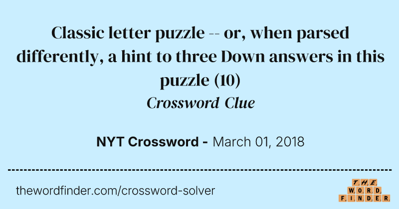 Classic letter puzzle -- or, when parsed differently, a hint to three Down answers in this puzzle crossword clue image