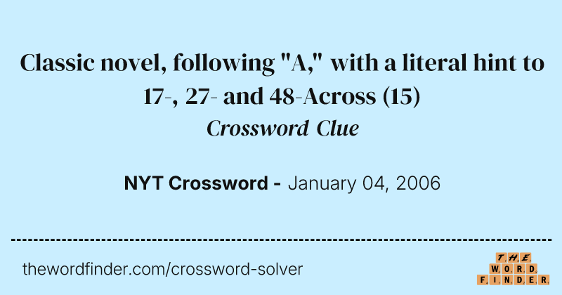 Classic novel, following "A," with a literal hint to 17-, 27- and 48-Across crossword clue image