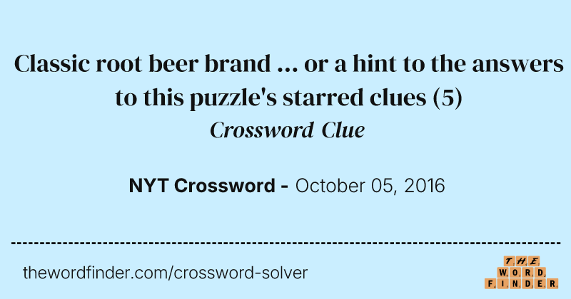 Classic root beer brand ... or a hint to the answers to this puzzle's starred clues crossword clue image