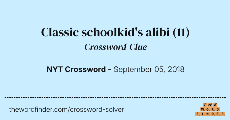 Classic schoolkid's alibi crossword clue image