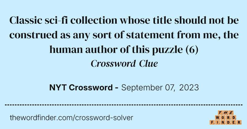 Classic sci-fi collection whose title should not be construed as any sort of statement from me, the human author of this puzzle crossword clue image