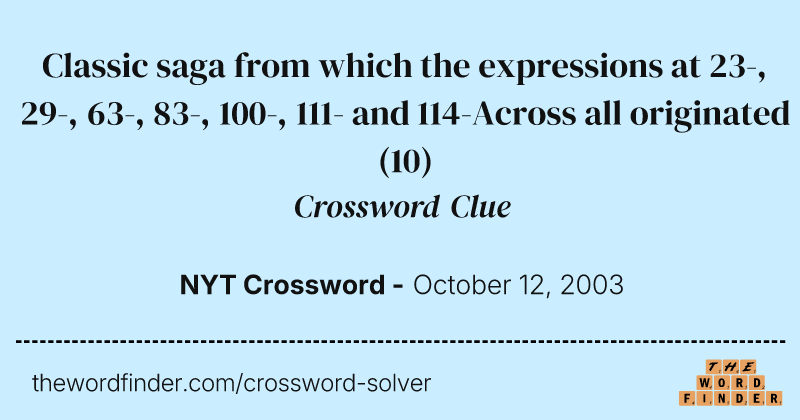 Classic saga from which the expressions at 23-, 29-, 63-, 83-, 100-, 111- and 114-Across all originated crossword clue image
