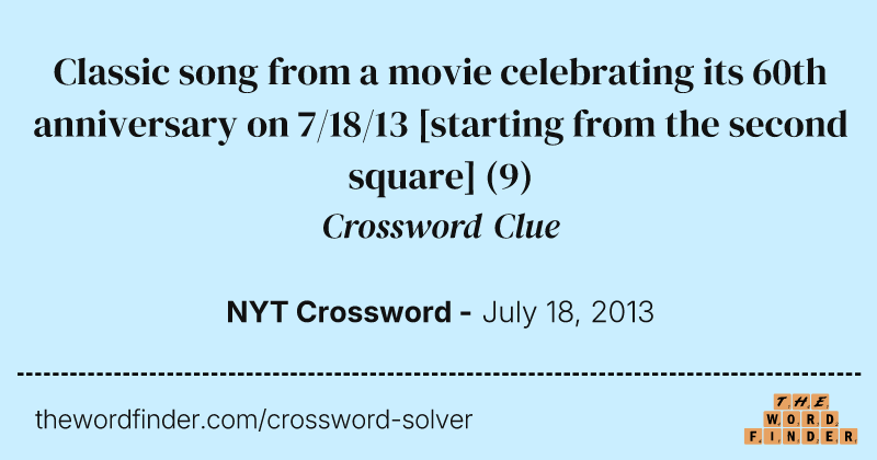 Classic song from a movie celebrating its 60th anniversary on 7/18/13 [starting from the second square] crossword clue image