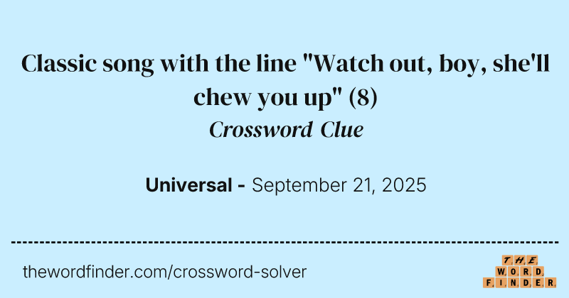 Classic song with the line "Watch out, boy, she'll chew you up" crossword clue image