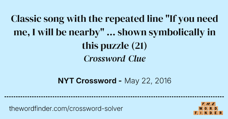 Classic song with the repeated line "If you need me, I will be nearby" ... shown symbolically in this puzzle crossword clue image