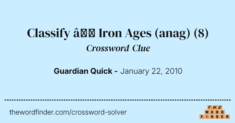Classify — Iron Ages (anag) crossword clue image
