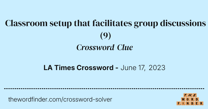 Classroom setup that facilitates group discussions crossword clue image