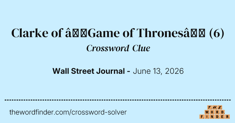 Clarke of “Game of Thrones” crossword clue image