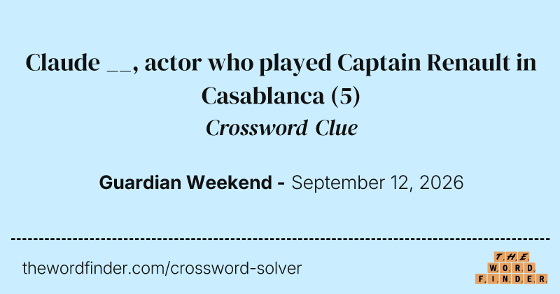 Claude __, actor who played Captain Renault in Casablanca crossword clue image