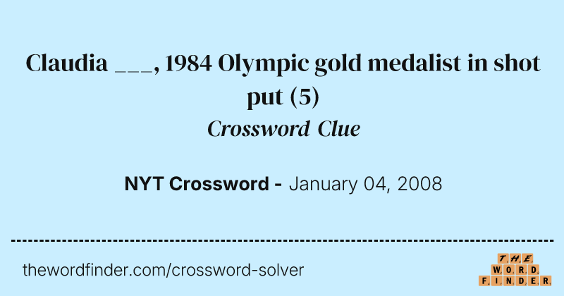 Claudia ___, 1984 Olympic gold medalist in shot put crossword clue image