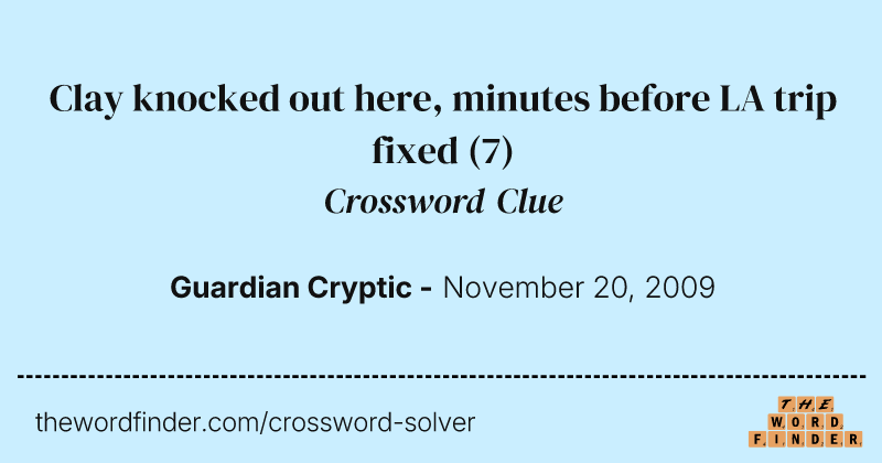 Clay knocked out here, minutes before LA trip fixed crossword clue image