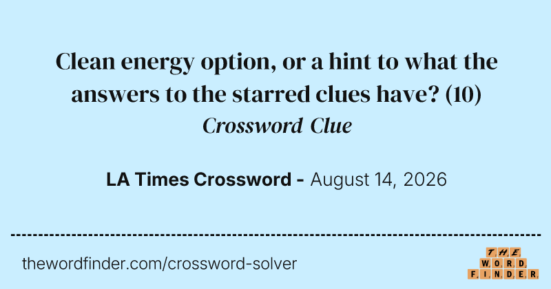 Clean energy option, or a hint to what the answers to the starred clues have? crossword clue image