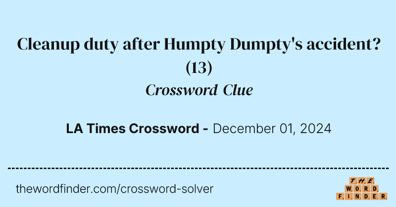 Cleanup duty after Humpty Dumpty's accident? crossword clue image