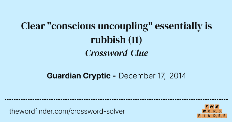 Clear "conscious uncoupling" essentially is rubbish crossword clue image