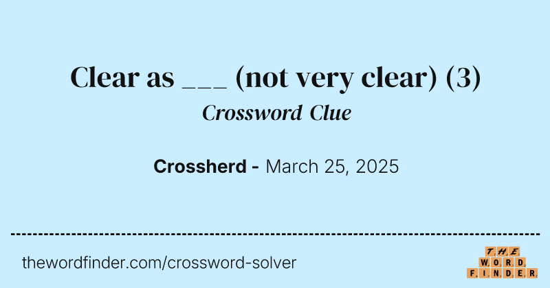 Clear as ___ (not very clear) crossword clue image