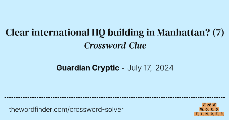 Clear international HQ building in Manhattan? crossword clue image