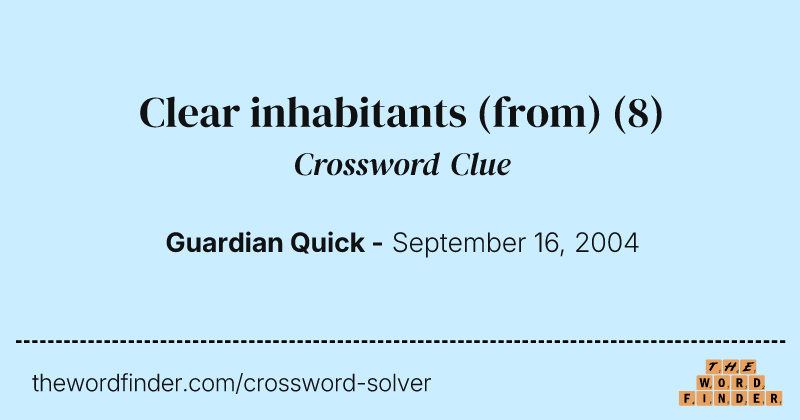Clear inhabitants (from) crossword clue image