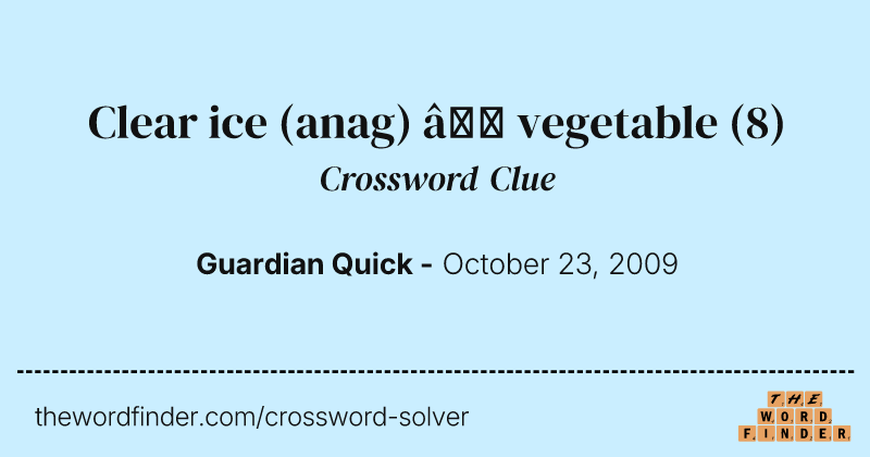 Clear ice (anag) — vegetable crossword clue image