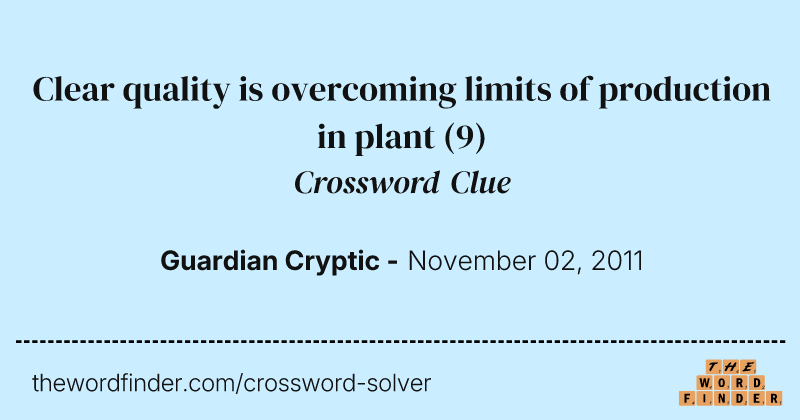 Clear quality is overcoming limits of production in plant crossword clue image