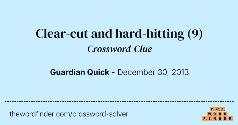 Clear-cut and hard-hitting crossword clue image
