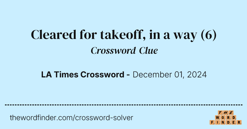 Cleared for takeoff, in a way crossword clue image