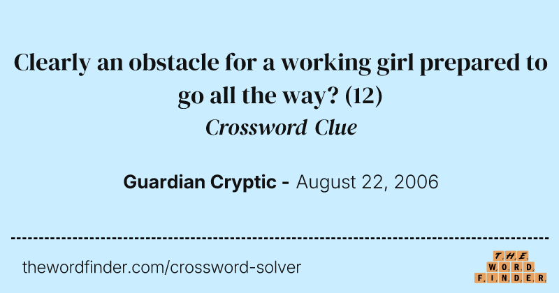 Clearly an obstacle for a working girl prepared to go all the way? crossword clue image