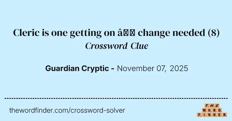 Cleric is one getting on – change needed crossword clue image