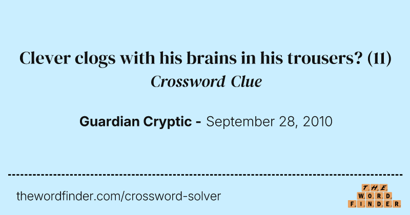 Clever clogs with his brains in his trousers? crossword clue image