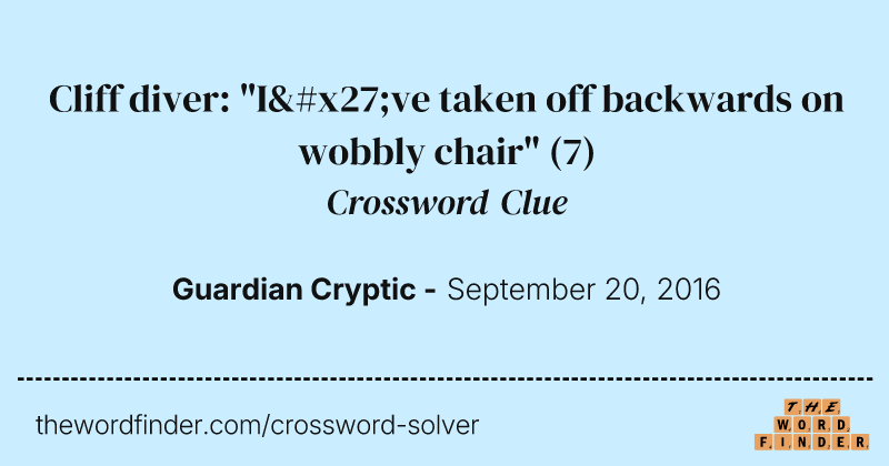 Cliff diver: "I've taken off backwards on wobbly chair" crossword clue image
