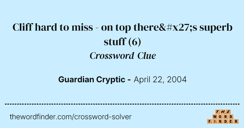 Cliff hard to miss - on top there's superb stuff crossword clue image
