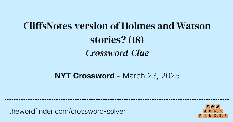 CliffsNotes version of Holmes and Watson stories? crossword clue image