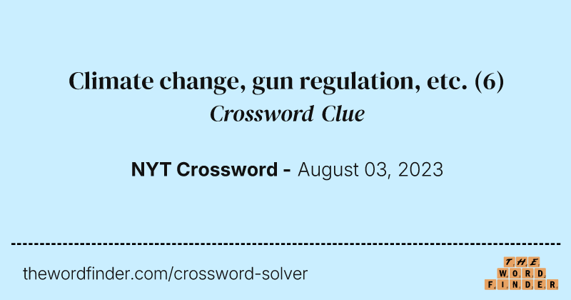 Climate change, gun regulation, etc. crossword clue image