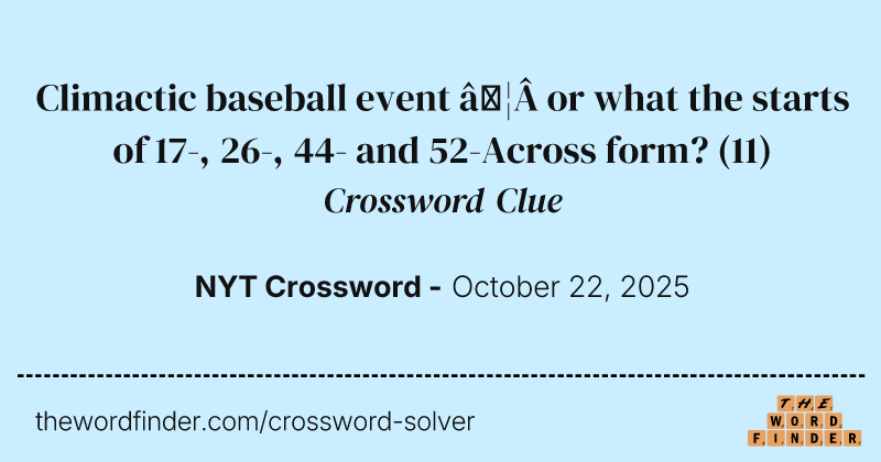 Climactic baseball event … or what the starts of 17-, 26-, 44- and 52-Across form? crossword clue image