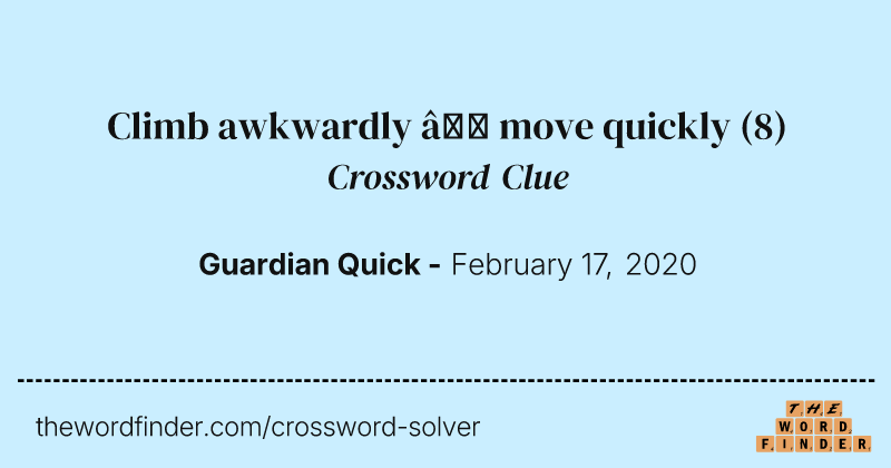 Climb awkwardly — move quickly crossword clue image