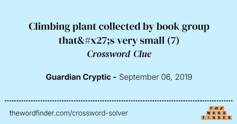 Climbing plant collected by book group that's very small crossword clue image
