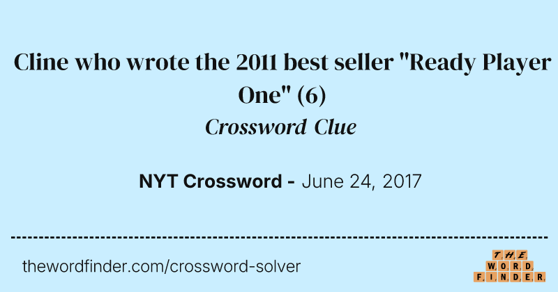 Cline who wrote the 2011 best seller "Ready Player One" crossword clue image