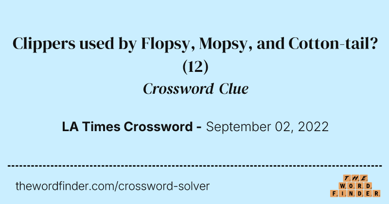 Clippers used by Flopsy, Mopsy, and Cotton-tail? crossword clue image