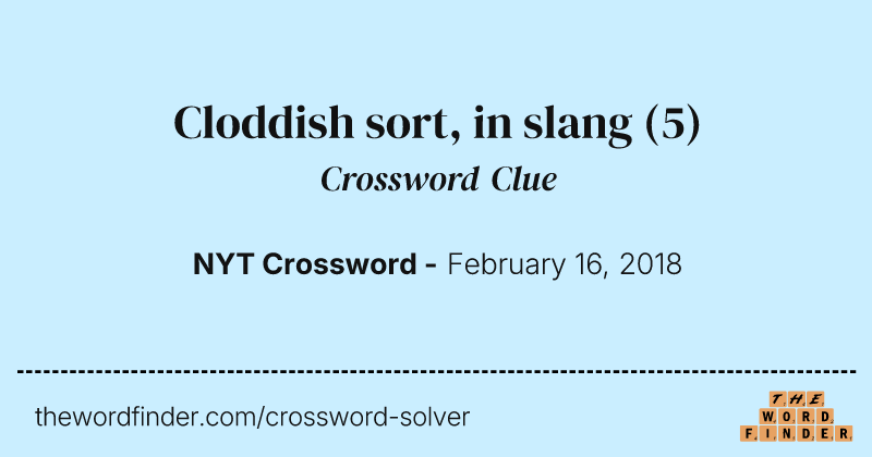 Cloddish sort, in slang crossword clue image