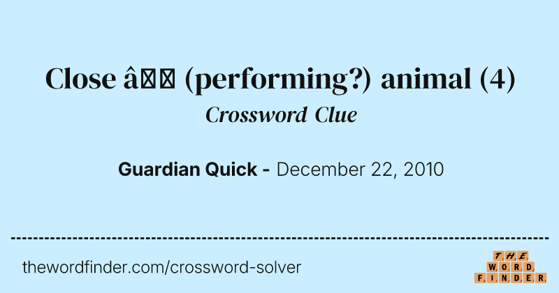 Close — (performing?) animal crossword clue image