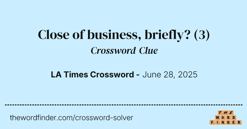 Close of business, briefly? crossword clue image